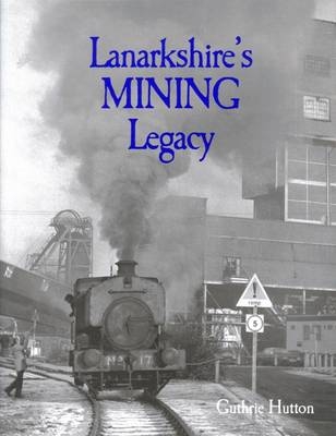 Lanarkshire's Mining Legacy - Guthrie Hutton