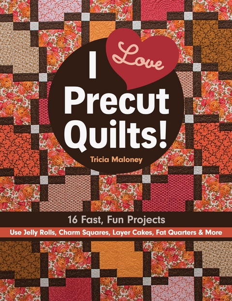 I Love Precut Quilts! -  Tricia Lynn Maloney