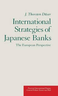 International Strategies of Japanese Banks -  J. Thorsten Duser