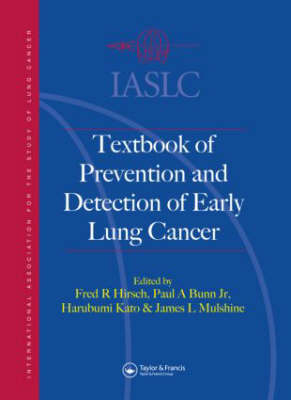 IASLC Textbook of Prevention and Early Detection of Lung Cancer - Fred R. Hirsch, Paul A. Bunn, James L. Mulshine, Harubumi Kato