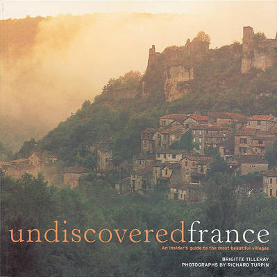 Undiscovered France - Brigitte Tilleray