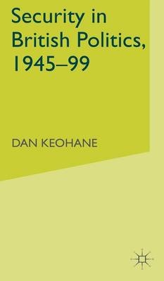 Security in British Politics 1945-99 -  D. Keohane