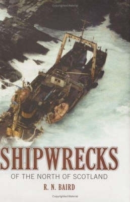 Shipwrecks of the North of Scotland - R.N. Baird