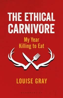 Ethical Carnivore -  Louise Gray