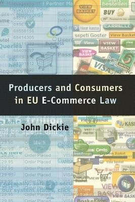 Producers and Consumers in EU E-Commerce Law - John Dickie