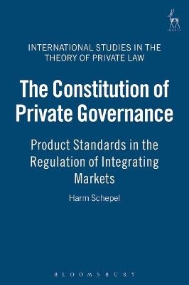 The Constitution of Private Governance - Harm Schepel