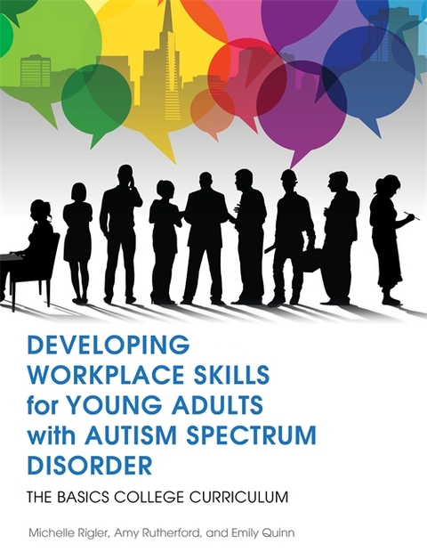 Developing Workplace Skills for Young Adults with Autism Spectrum Disorder -  Emily Quinn,  Michelle Rigler,  Amy Rutherford