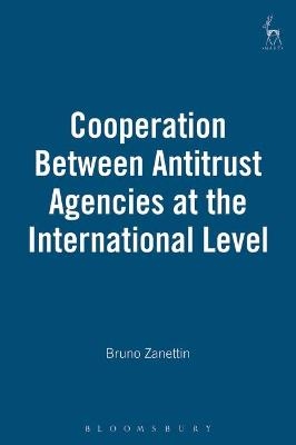 Cooperation Between Antitrust Agencies at the International Level - Bruno Zanettin