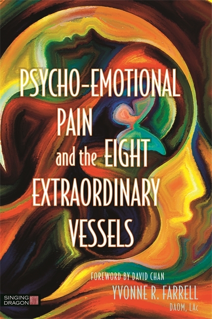 Psycho-Emotional Pain and the Eight Extraordinary Vessels - Yvonne R. Farrell