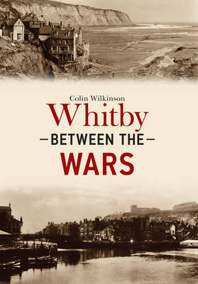 Whitby Between the Wars -  Colin Wilkinson