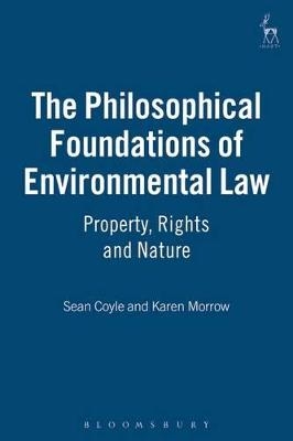 The Philosophical Foundations of Environmental Law - Karen Morrow, Sean Coyle