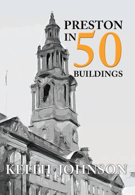 Preston in 50 Buildings -  Keith Johnson