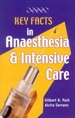 Key Facts in Anaesthesia and Intensive Care - Gilbert R. Park, Alcira Serrano