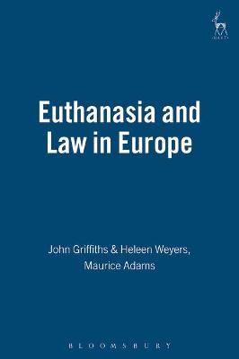 Euthanasia and Law in Europe - Heleen Weyers, Professor John Griffiths, Professor Maurice Adams