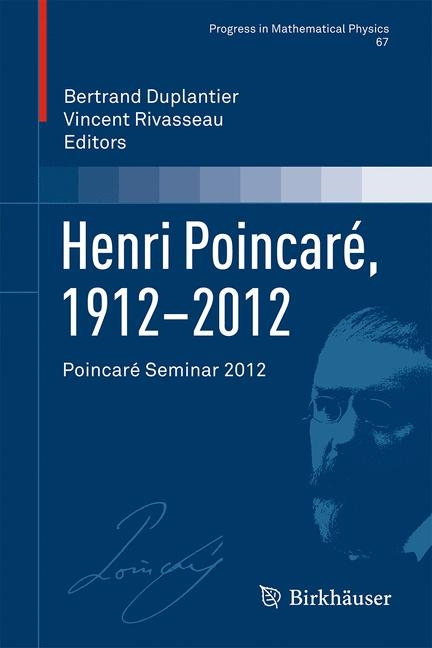 Henri Poincar, 1912?2012; Poincar Seminar 2012