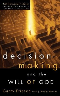 Decision Making and the Will of God (Revised 2004) - Garry Friesen, J Robin Maxson