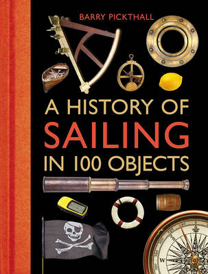 History of Sailing in 100 Objects -  Pickthall Barry Pickthall