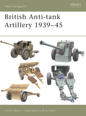 British Anti-tank Artillery 1939–45 - Chris Henry