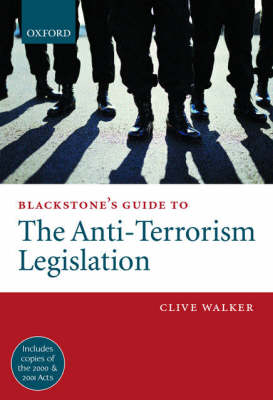 Blackstone's Guide to the Anti-terrorism Legislation - Clive Walker