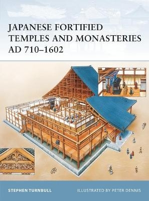 Japanese Fortified Temples and Monasteries AD 710–1602 - Stephen Turnbull