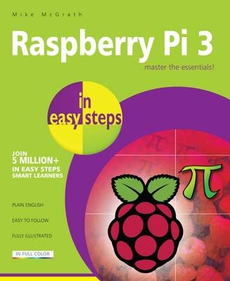 Raspberry Pi 3 in easy steps -  Mike McGrath