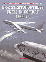 B-52 Stratofortress Units in Combat 1955–73 - Jon Lake