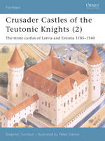 Crusader Castles of the Teutonic Knights (2) - Stephen Turnbull