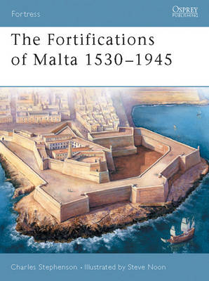 The Fortifications of Malta 1530–1945 - Charles Stephenson