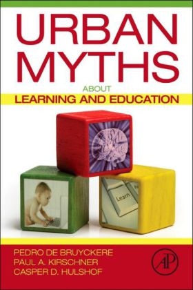 Urban Myths about Learning and Education - Pedro De Bruyckere, Paul A. Kirschner, Casper D. Hulshof