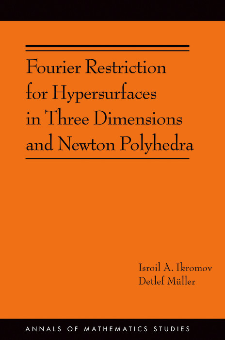 Fourier Restriction for Hypersurfaces in Three Dimensions and Newton Polyhedra - Isroil A. Ikromov, Detlef Müller