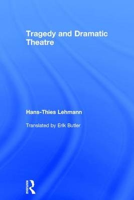 Tragedy and Dramatic Theatre -  Hans-Thies Lehmann