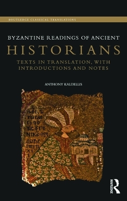 Byzantine Readings of Ancient Historians - Anthony Kaldellis