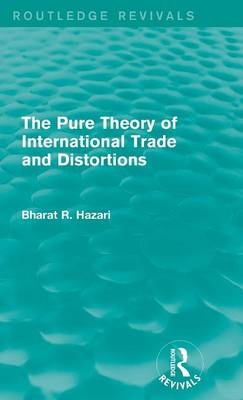 The Pure Theory of International Trade and Distortions (Routledge Revivals) -  Bharat Hazari