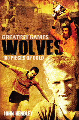 Wolves Greatest Games -  John Hendley