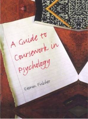 A Guide to Coursework in Psychology - Eamon Fulcher