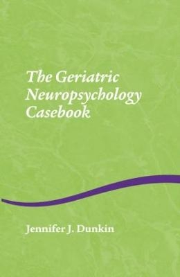 The Geriatric Neuropsychology Casebook - Jennifer J. Dunkin