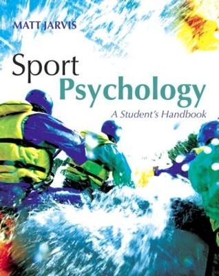 Sport Psychology: A Student's Handbook - Matt Jarvis