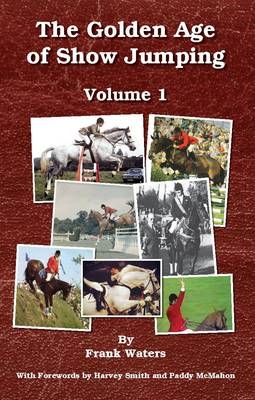 The Golden Age of Show Jumping - Frank Waters