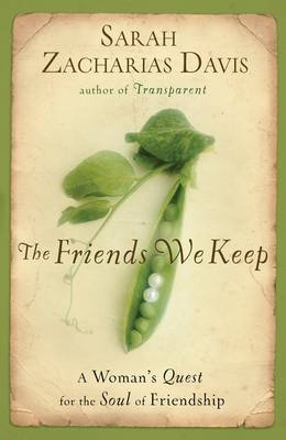 The Friends We Keep - Sarah Zacharias Davis