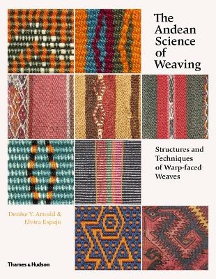 The Andean Science of Weaving - Denise Y. Arnold, Elvira Espejo