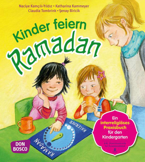 Kinder feiern Ramadan - Senay Biricik, Naciye Kamcili-Yildiz, Katharina Kammeyer, Claudia Tombrink