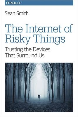 Internet of Risky Things -  Sean Smith