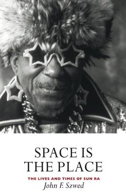 Space is the Place - John Szwed