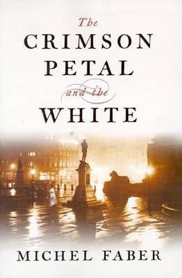 The Crimson Petal And The White - Michel Faber