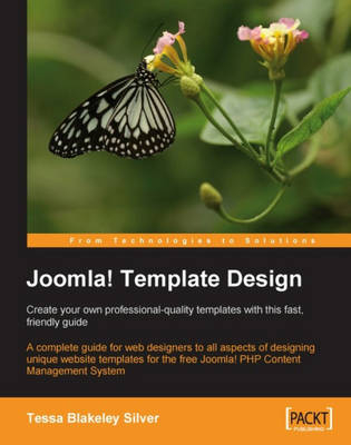 Joomla! Template Design: Create your own professional-quality templates with this fast, friendly guide - Tessa Blakeley Silver