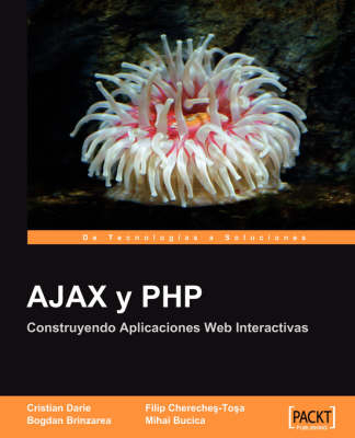 AJAX y PHP: Construyendo Aplicaciones Web Interactivas [Espanol] - Filip Chereches-Tosa, Bogdan Brinzarea, Cristian Darie