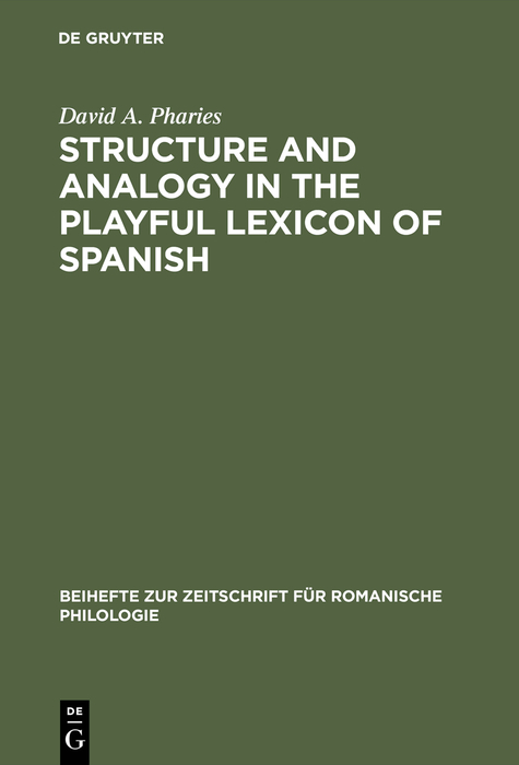 Structure and Analogy in the Playful Lexicon of Spanish - David A. Pharies