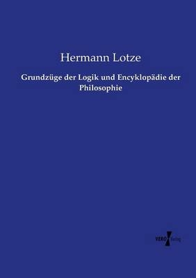 GrundzÃ¼ge der Logik und EncyklopÃ¤die der Philosophie - Hermann Lotze