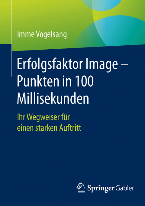 Erfolgsfaktor Image – Punkten in 100 Millisekunden - Imme Vogelsang