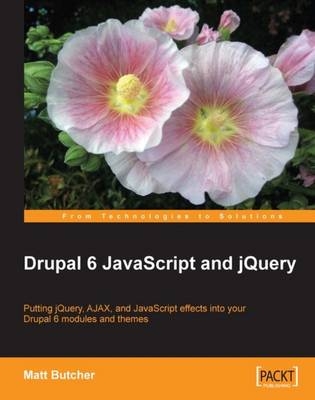 Drupal 6 JavaScript and jQuery - Matt Butcher